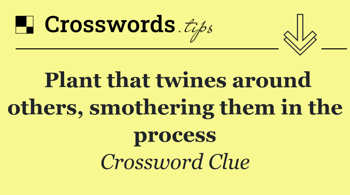 Plant that twines around others, smothering them in the process