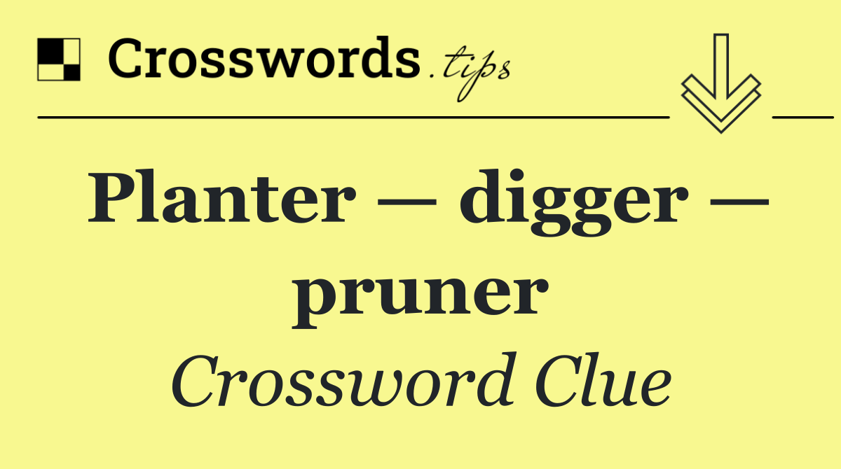 Planter — digger — pruner