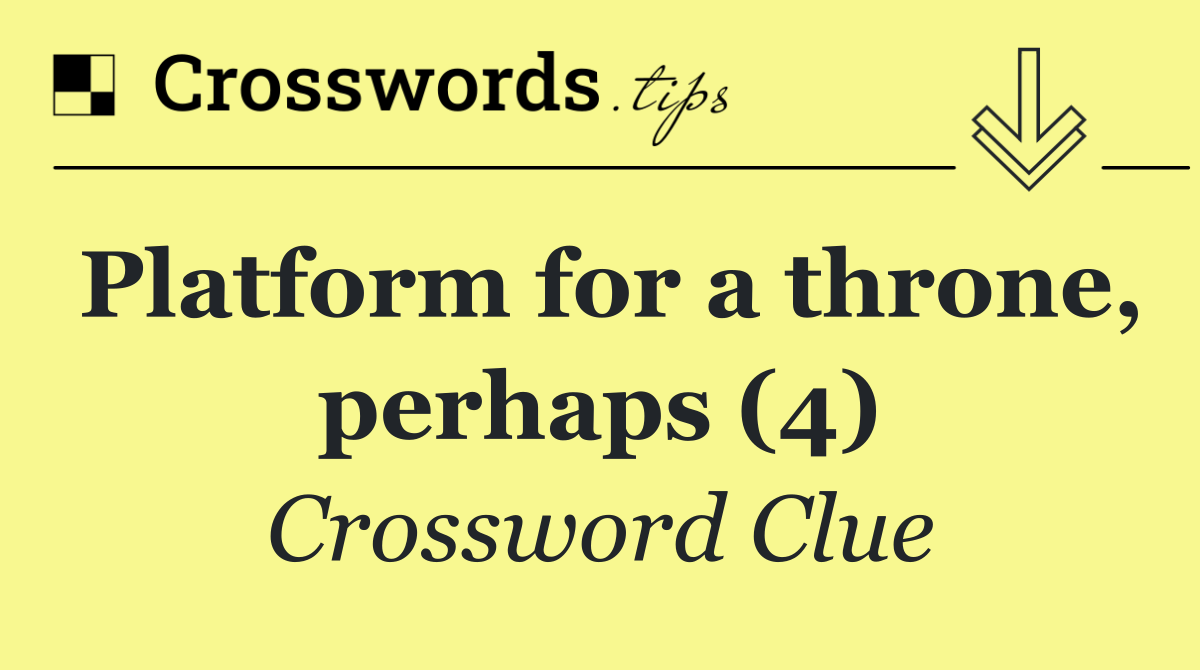 Platform for a throne, perhaps (4)