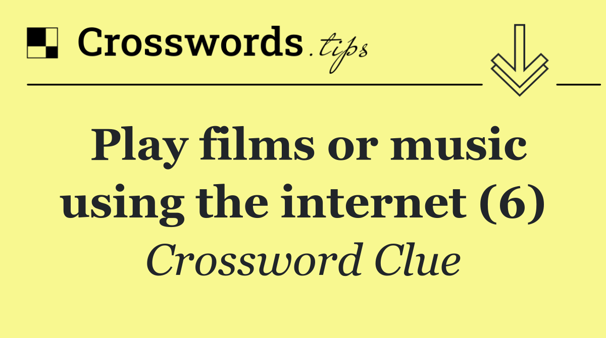 Play films or music using the internet (6)