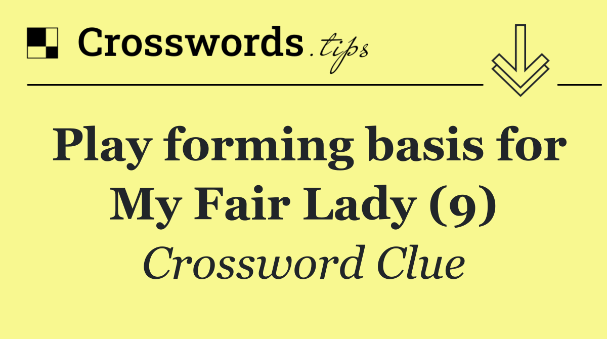 Play forming basis for My Fair Lady (9)