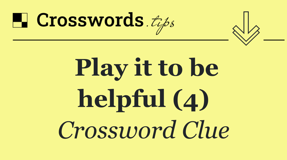Play it to be helpful (4)