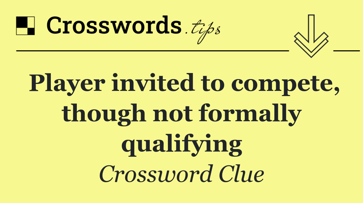 Player invited to compete, though not formally qualifying