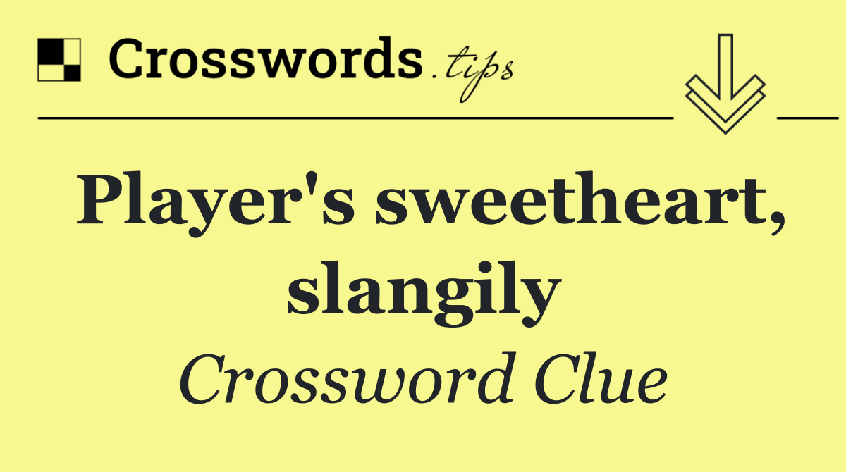 Player's sweetheart, slangily