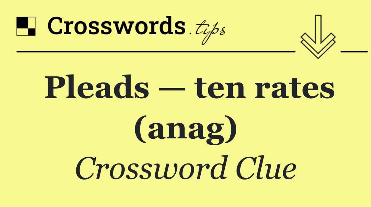 Pleads — ten rates (anag)
