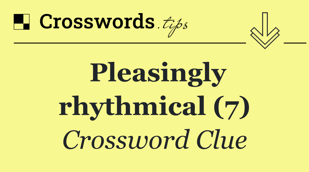 Pleasingly rhythmical (7)