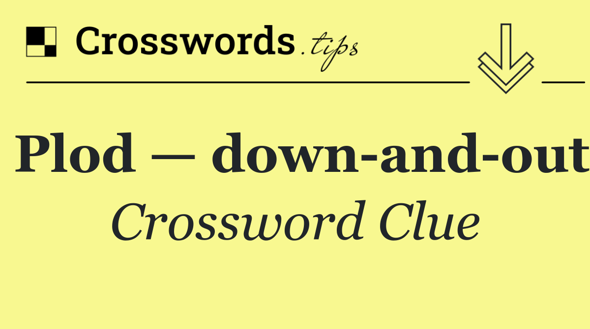 Plod — down and out