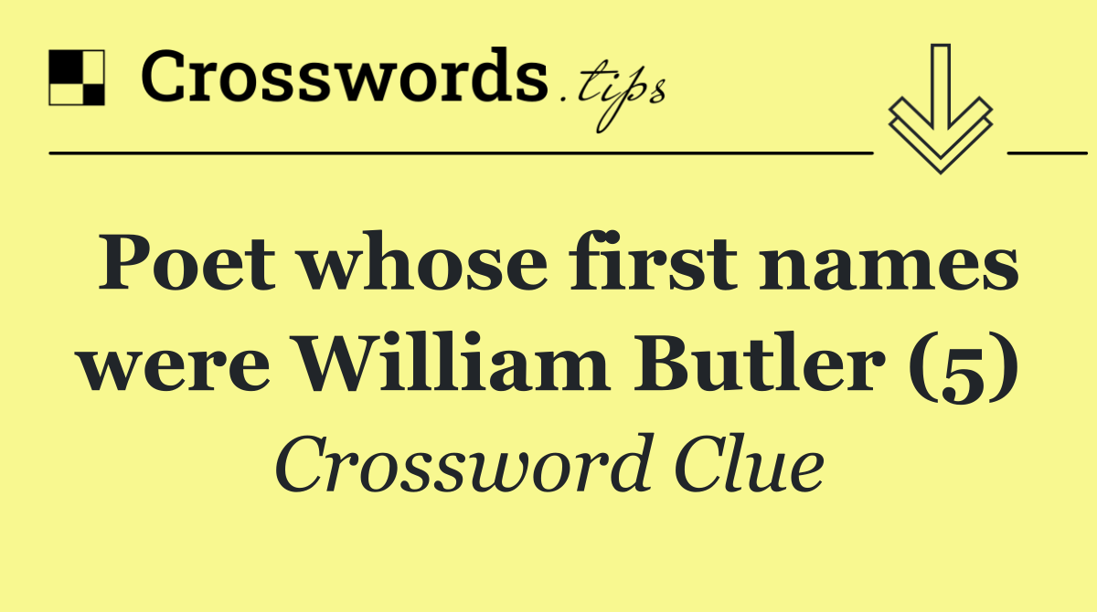 Poet whose first names were William Butler (5)