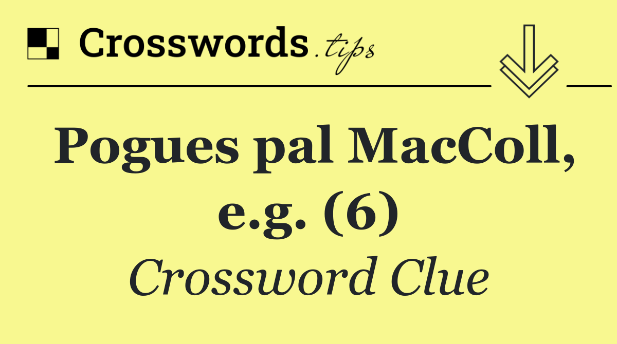 Pogues pal MacColl, e.g. (6)