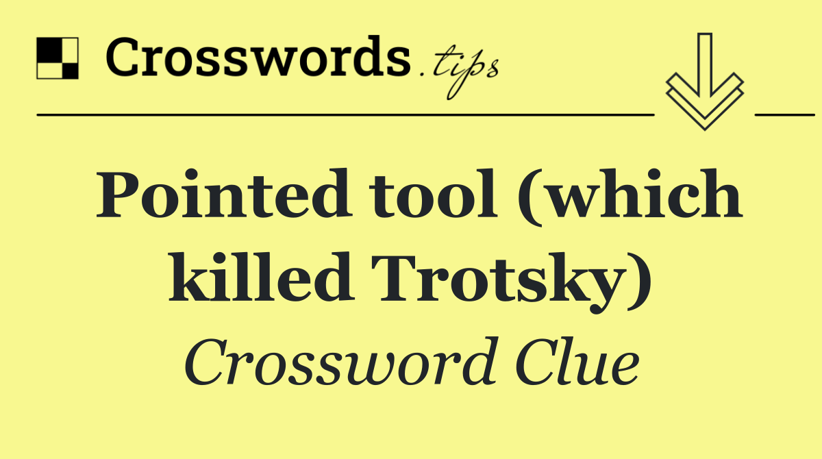 Pointed tool (which killed Trotsky)