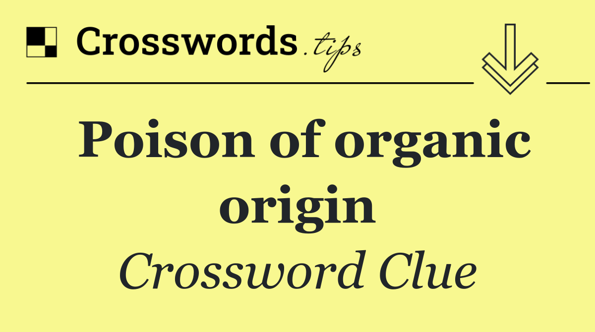 Poison of organic origin