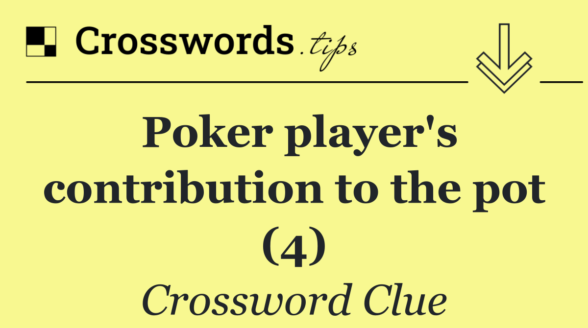 Poker player's contribution to the pot (4)