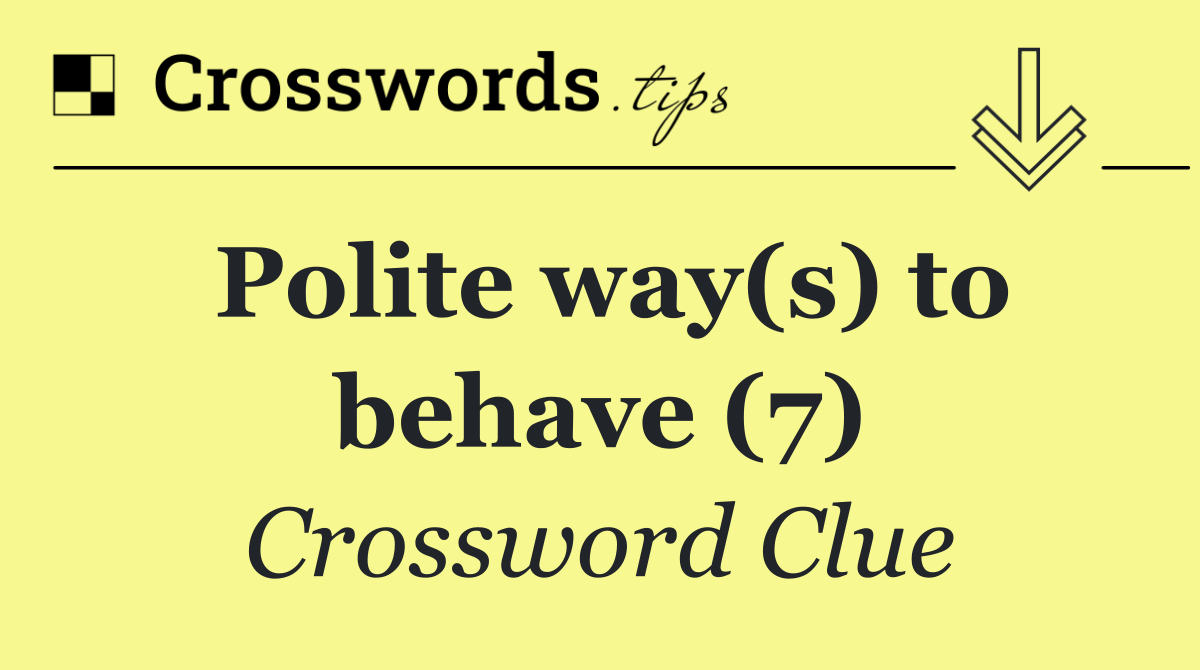 Polite way(s) to behave (7)