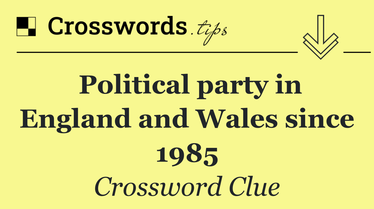 Political party in England and Wales since 1985