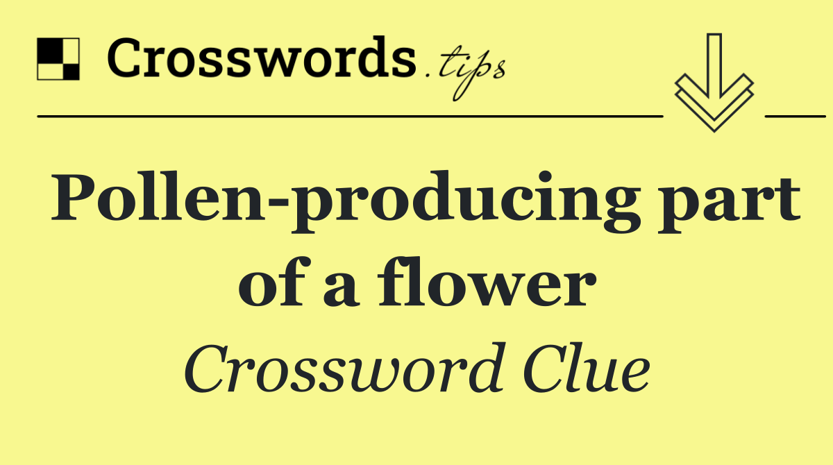 Pollen producing part of a flower