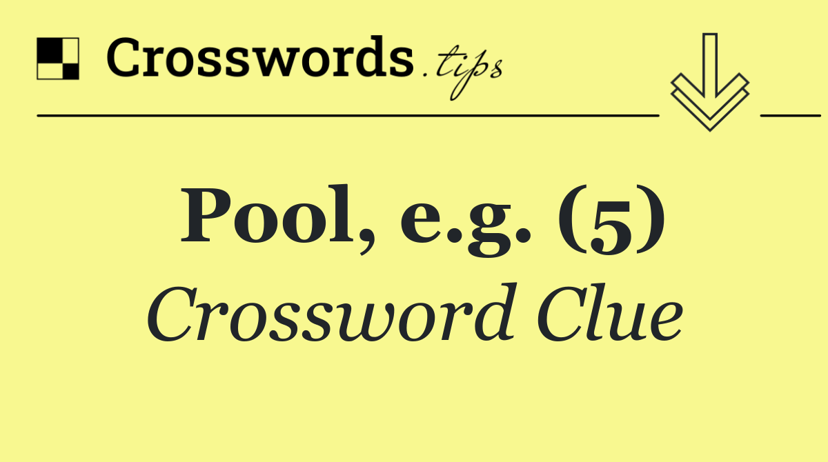 Pool, e.g. (5)