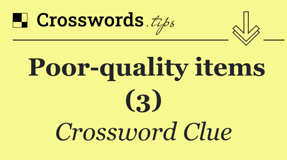 Poor quality items (3)