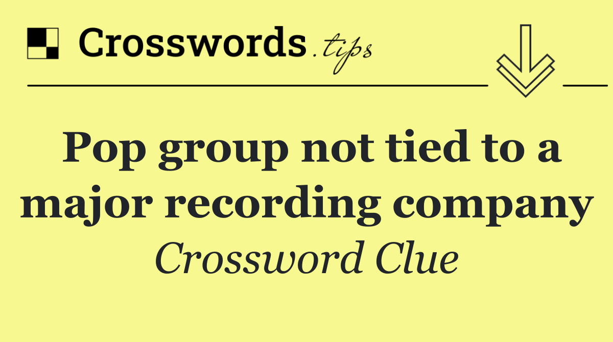 Pop group not tied to a major recording company