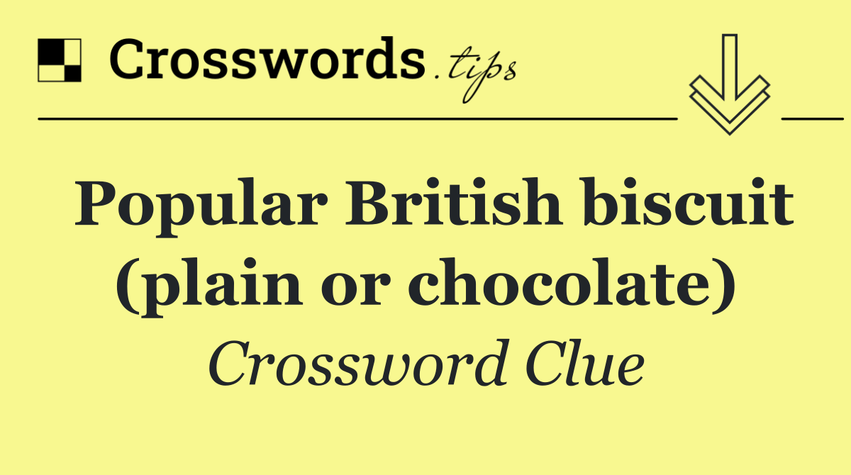 Popular British biscuit (plain or chocolate)