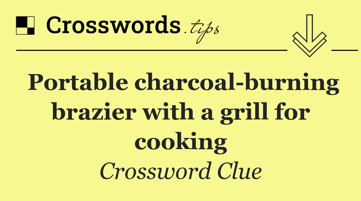 Portable charcoal burning brazier with a grill for cooking