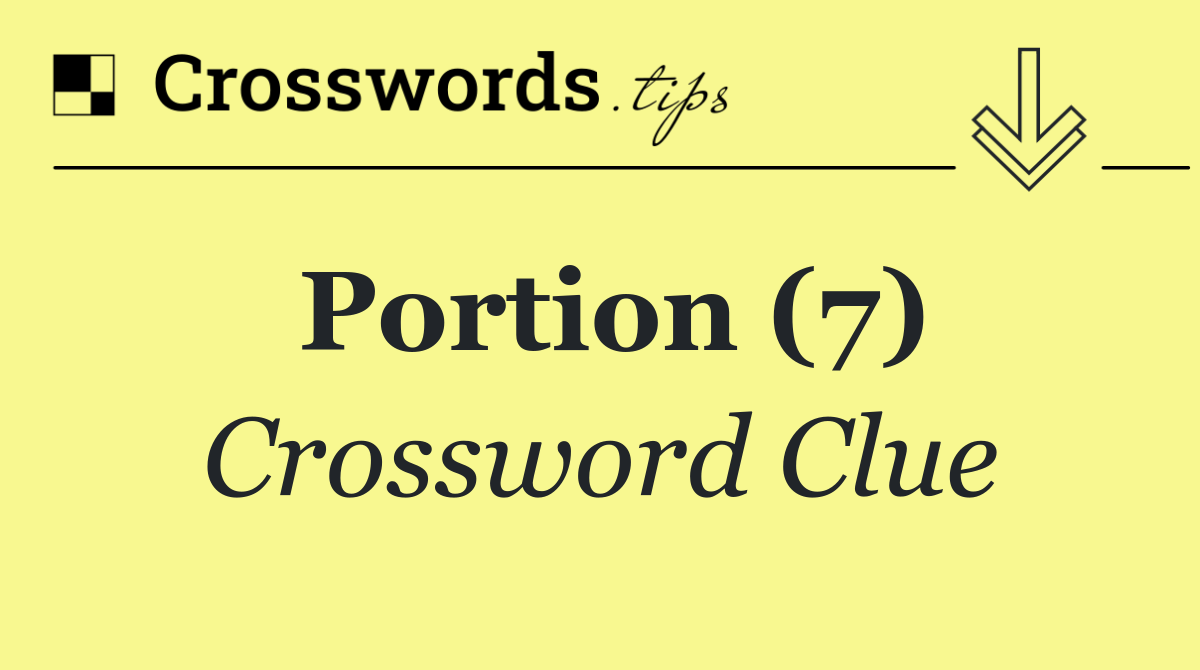 Portion (7) Crossword Clue Answer August 4 2025 Portion (7) Crossword Clue Answer August 4 2025