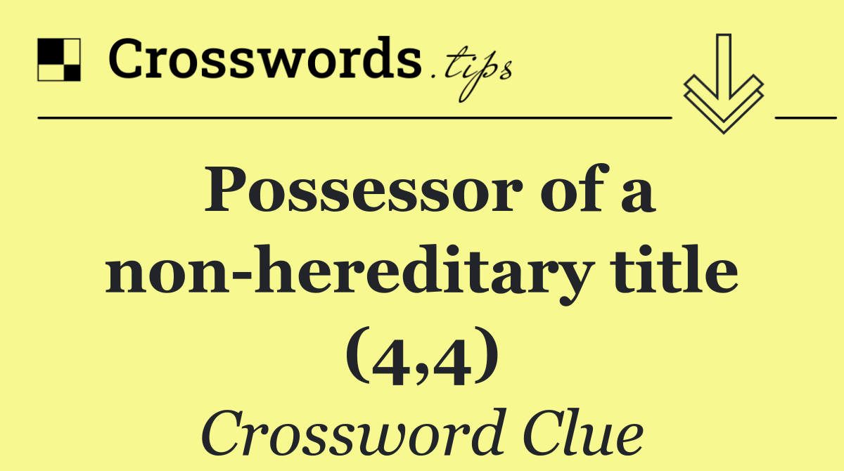 Possessor of a non hereditary title (4,4)