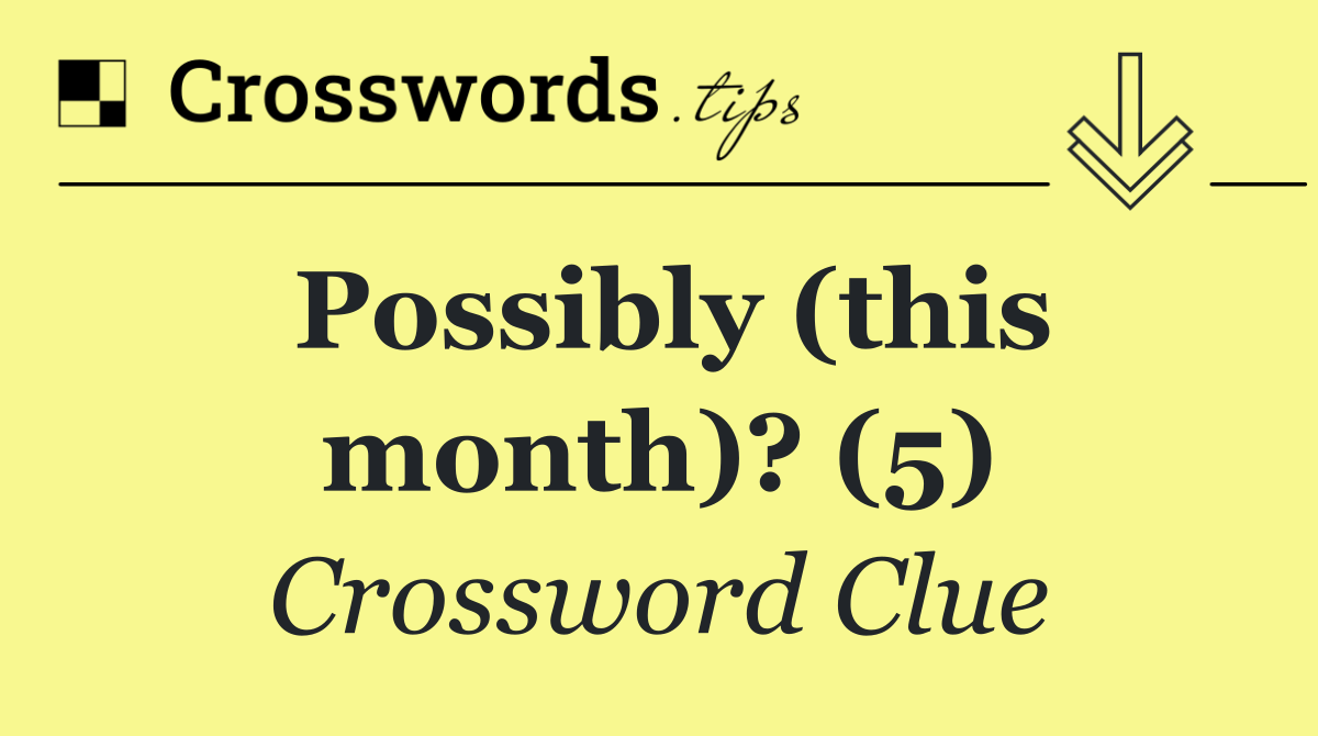 Possibly (this month)? (5)