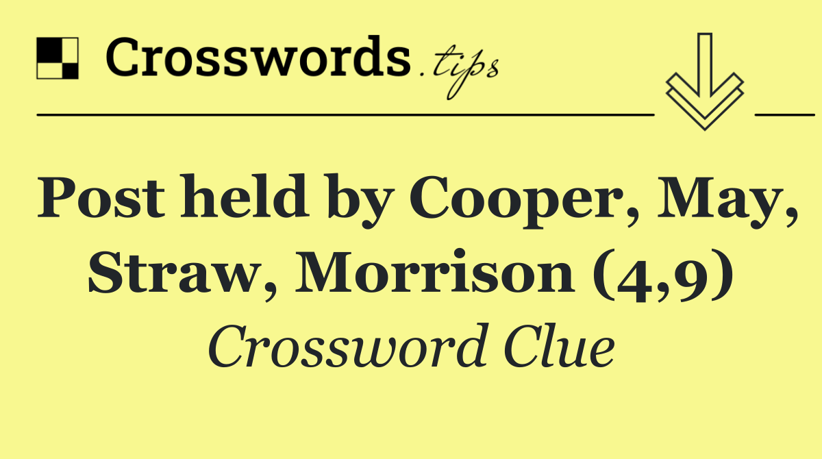 Post held by Cooper, May, Straw, Morrison (4,9)