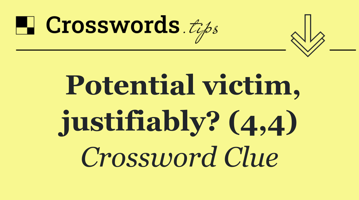 Potential victim, justifiably? (4,4)