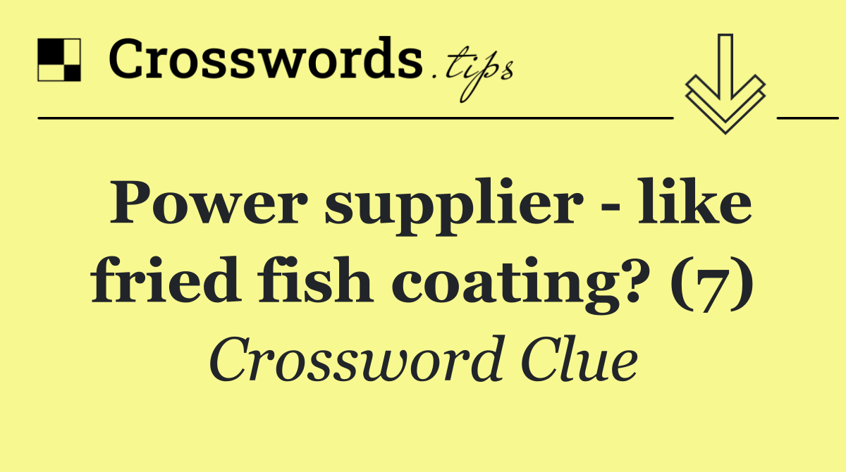 Power supplier   like fried fish coating? (7)
