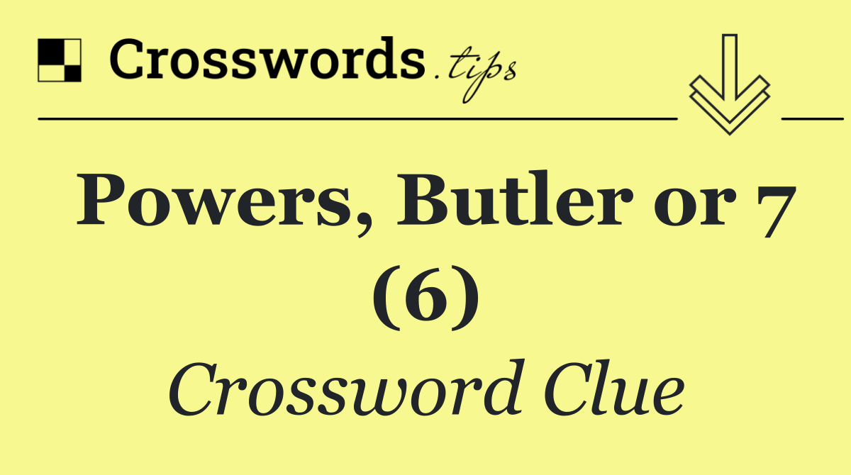 Powers, Butler or 7 (6)