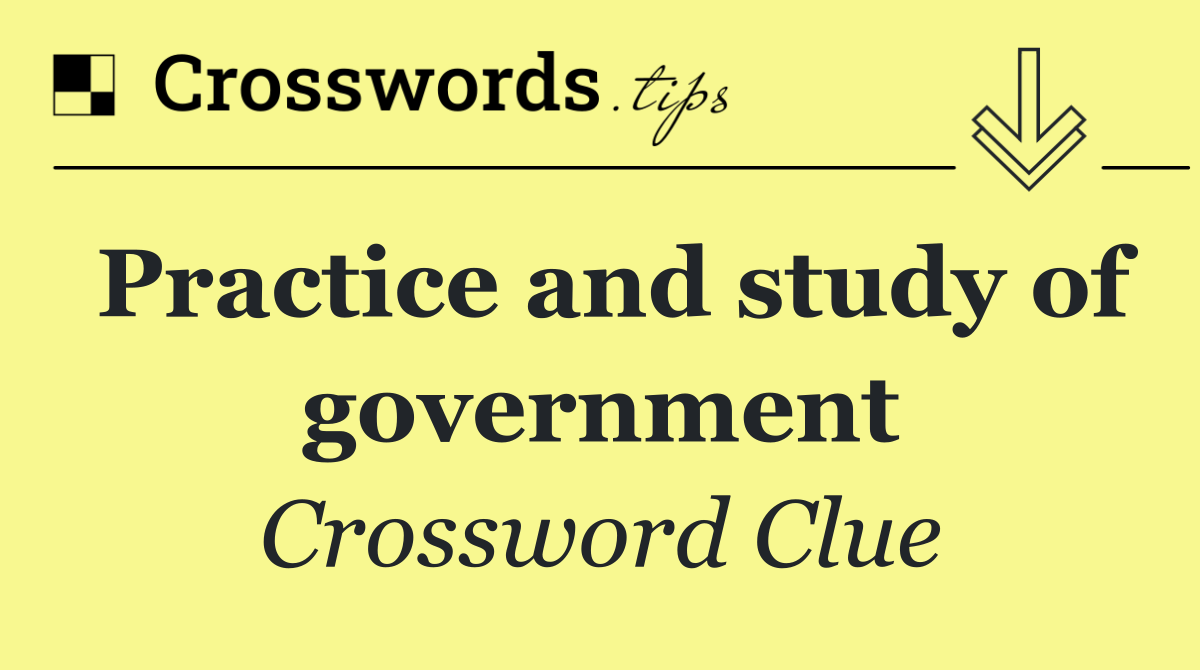 Practice and study of government