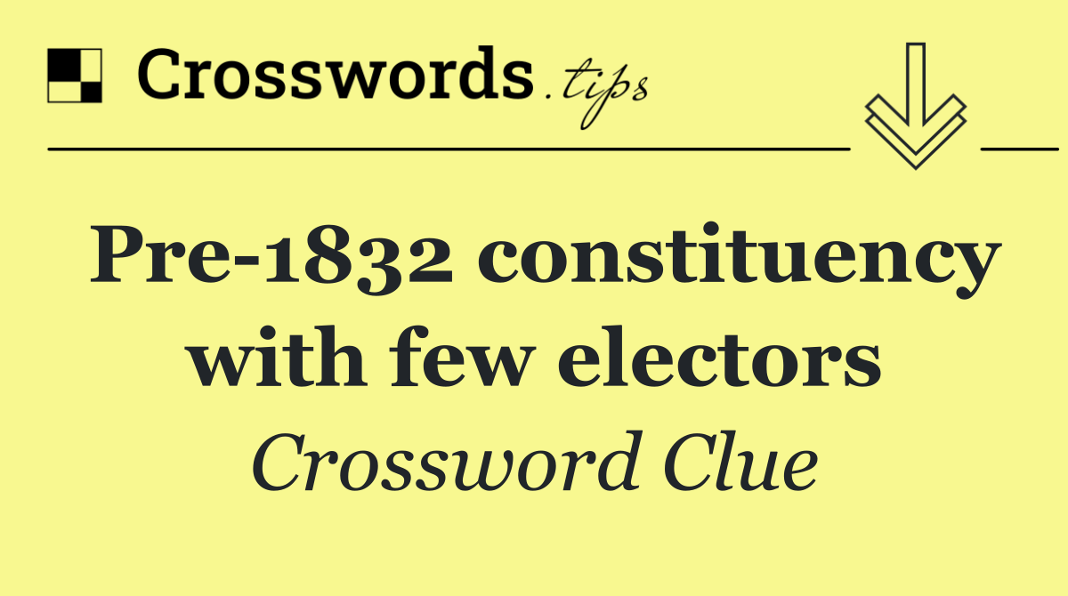Pre 1832 constituency with few electors