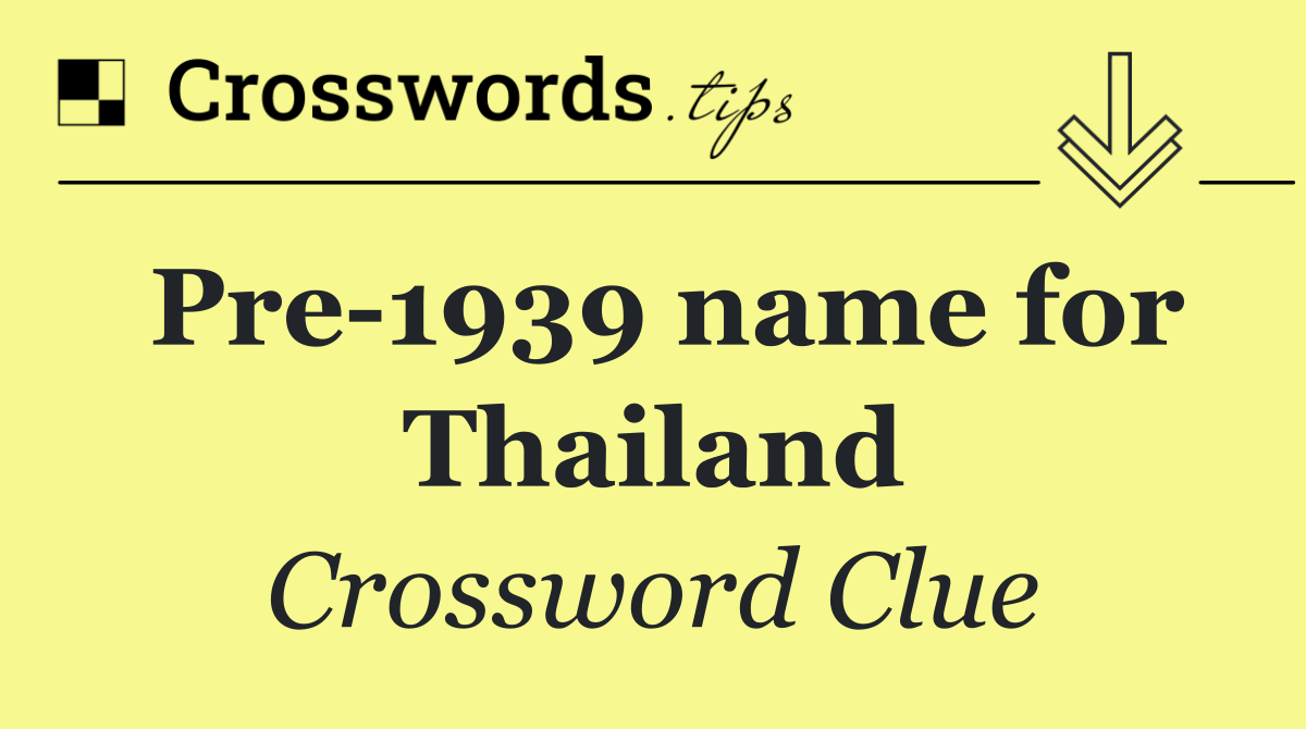 Pre 1939 name for Thailand
