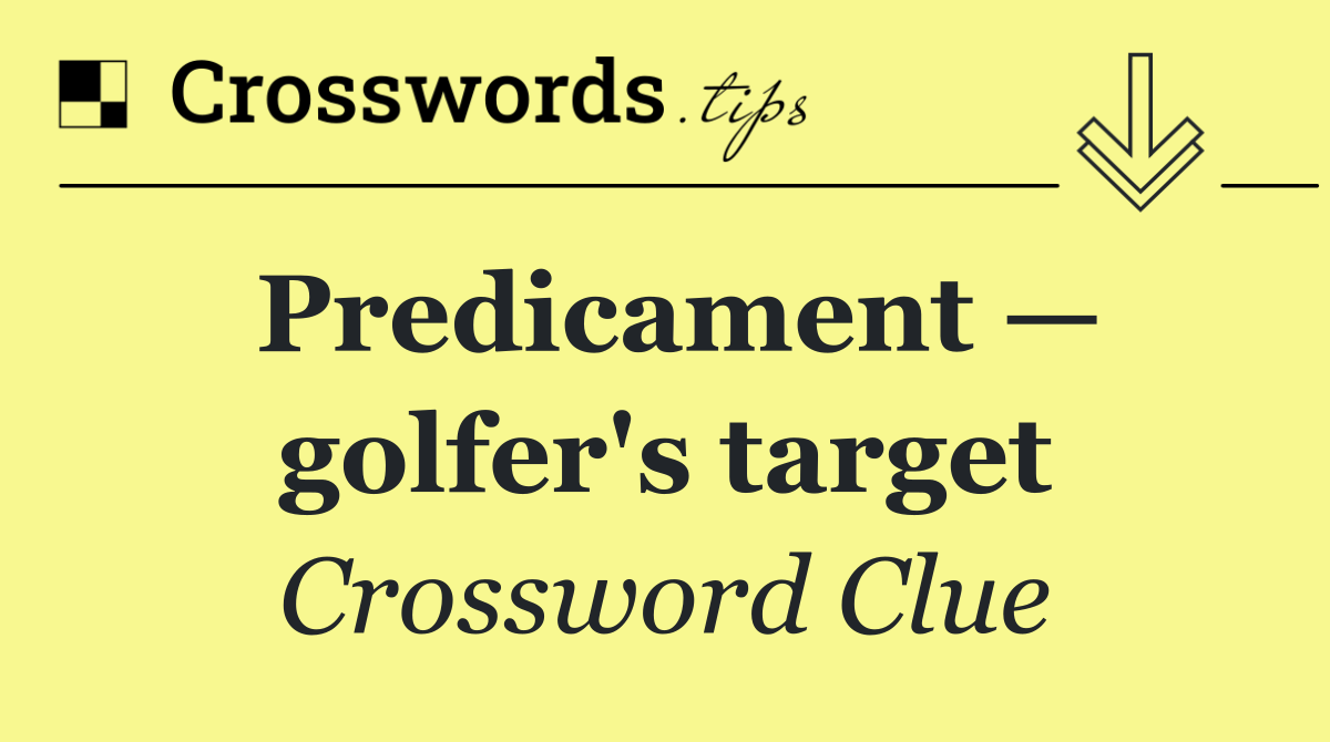 Predicament — golfer's target
