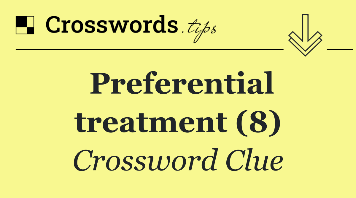 Preferential treatment (8)