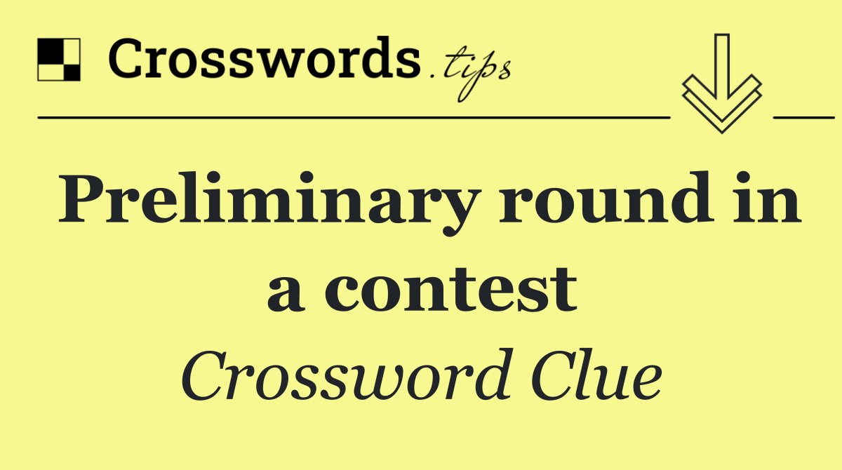 Preliminary round in a contest