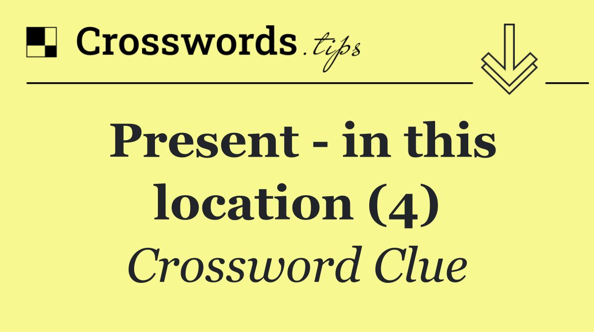 Present   in this location (4)