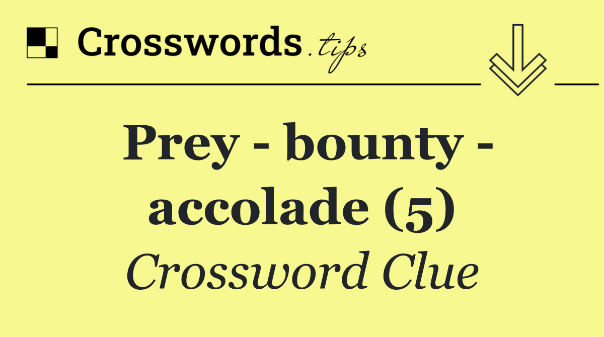 Prey   bounty   accolade (5)