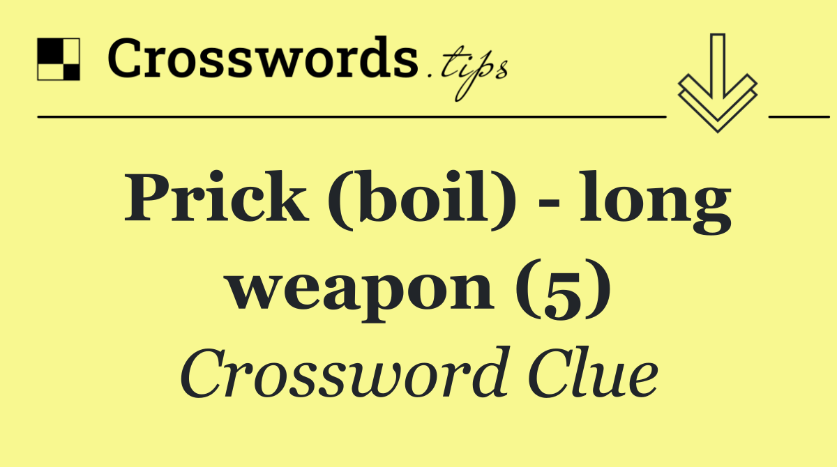 Prick (boil)   long weapon (5)
