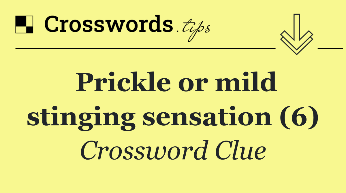 Prickle or mild stinging sensation (6)