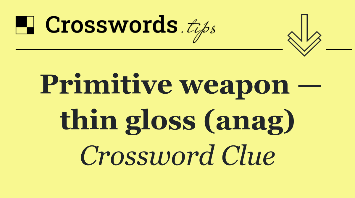 Primitive weapon — thin gloss (anag)