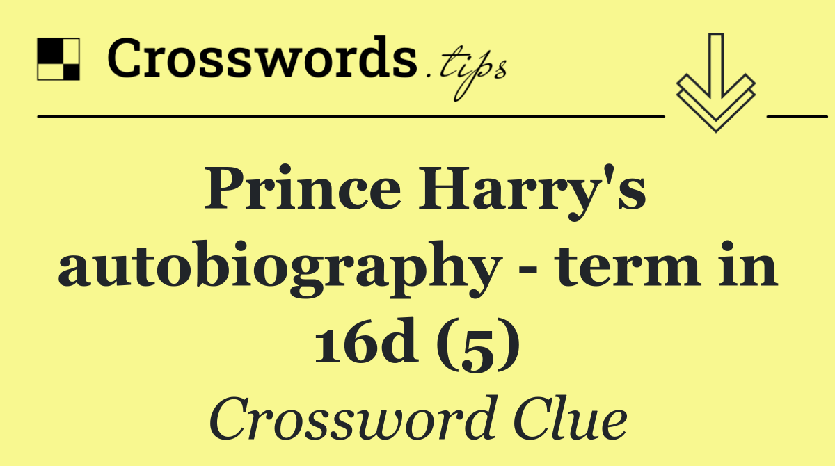 Prince Harry's autobiography   term in 16d (5)