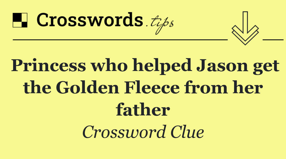 Princess who helped Jason get the Golden Fleece from her father