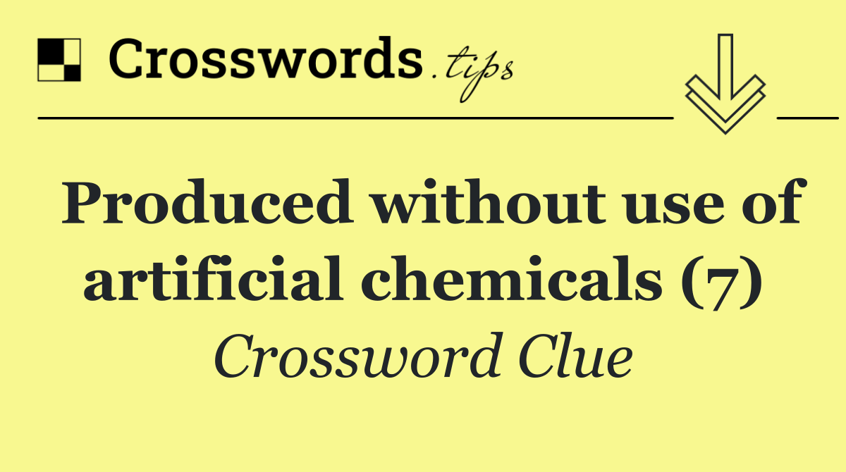 Produced without use of artificial chemicals (7)