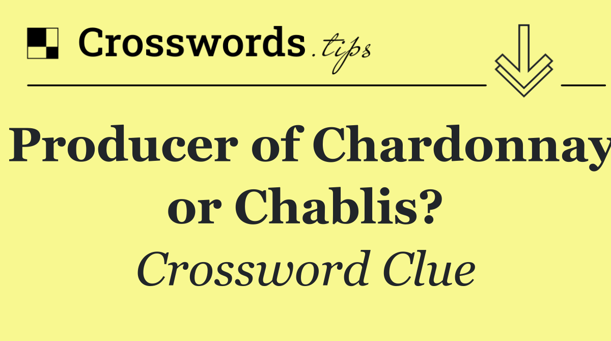 Producer of Chardonnay or Chablis?