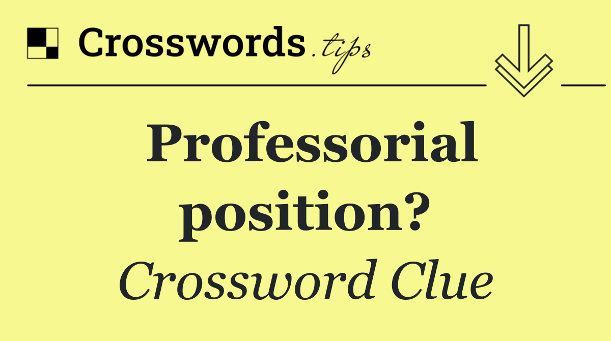 Professorial position?