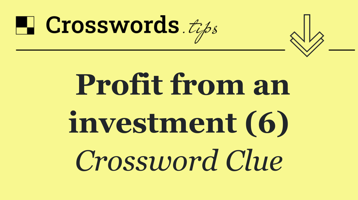 Profit from an investment (6)
