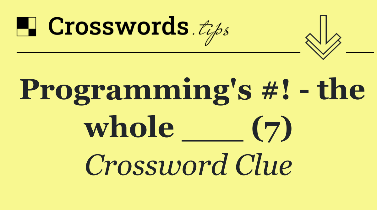 Programming's #!   the whole ___ (7)