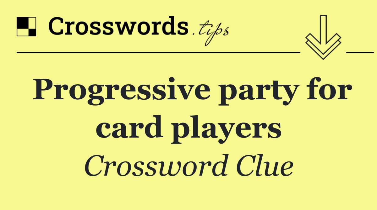 Progressive party for card players